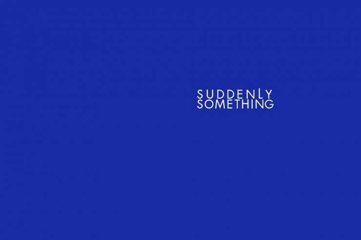 Suddenly Something